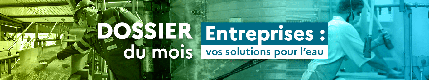Dossier du mois : Entreprise vos solutions pour l'eau